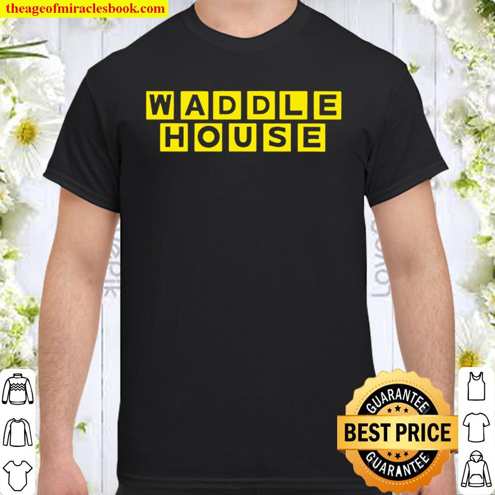 Waddle house limited Shirt, Hoodie, Long Sleeved, SweatShirt
