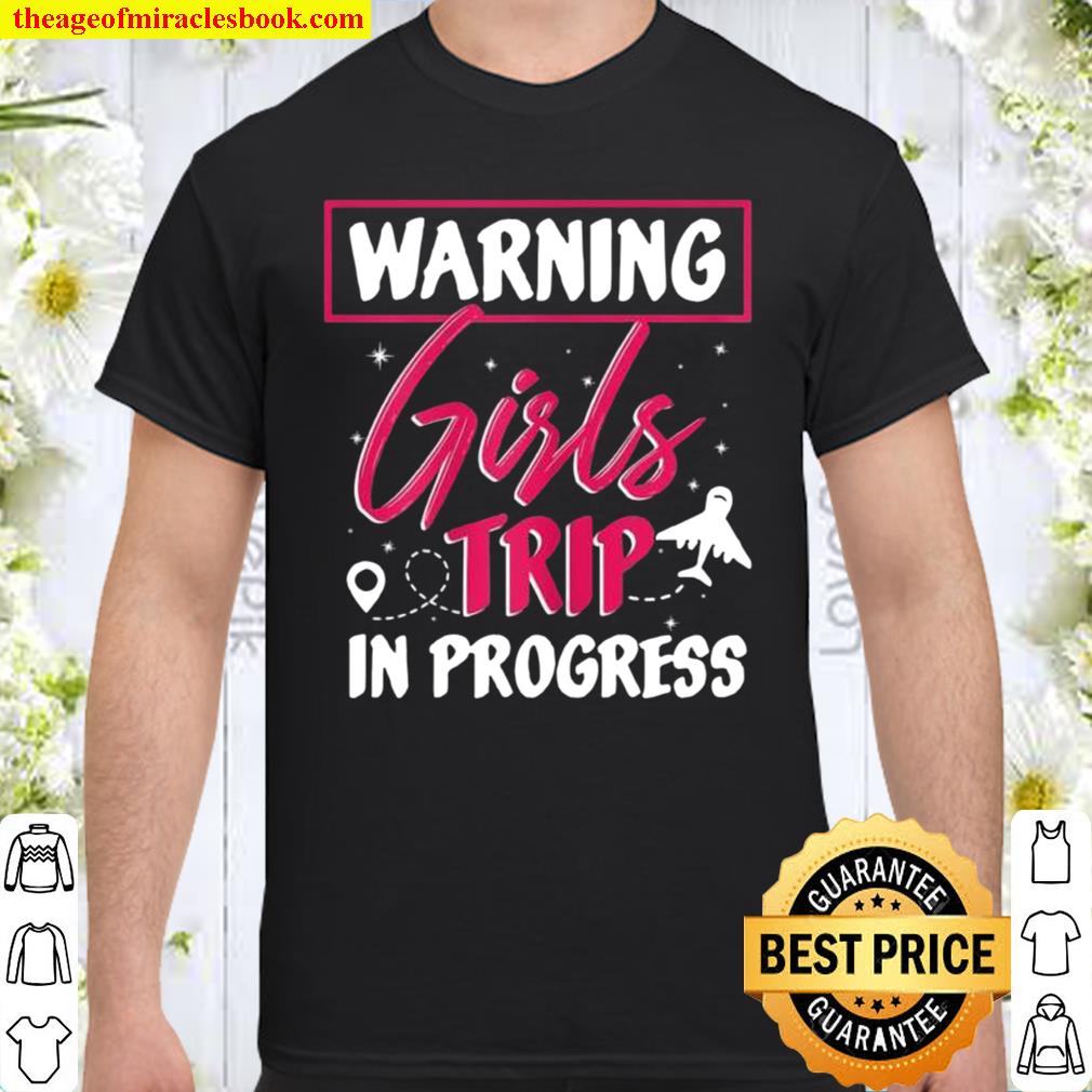 Warning Girls Trip In Progress Travel Destination Tourist hot Shirt, Hoodie, Long Sleeved, SweatShirt