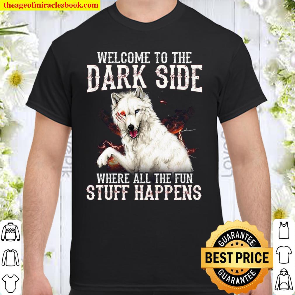 Welcome To The Dark Side Where All The Fun Stuff Happens limited Shirt, Hoodie, Long Sleeved, SweatShirt