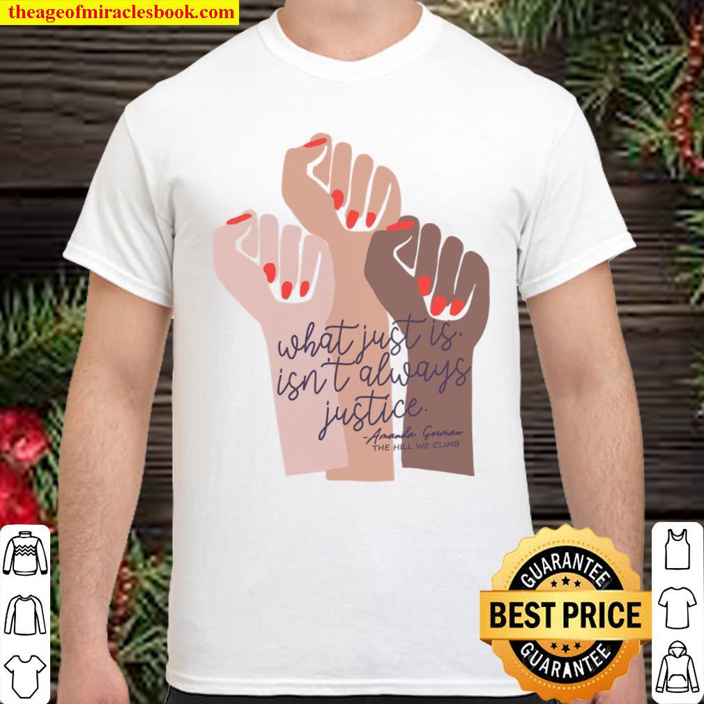 What Just Is Isn’t Always Justice Amanda Gorman shirt, hoodie, tank top, sweater