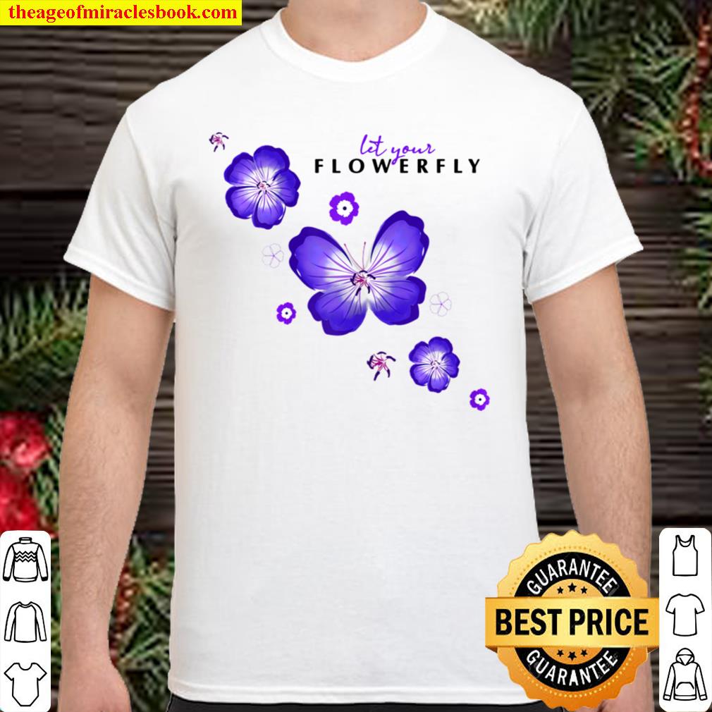 Womens Flowerfly – Let your Flowerfly 2021 Shirt, Hoodie, Long Sleeved, SweatShirt Womens Flowerfly – Let your Flowerfly 2021 Shirt, Hoodie, Long Sleeved, SweatShirt