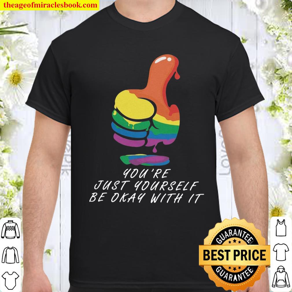 You’re just yourself be okay with it shirt, hoodie, tank top, sweater You’re just yourself be okay with it shirt, hoodie, tank top, sweater