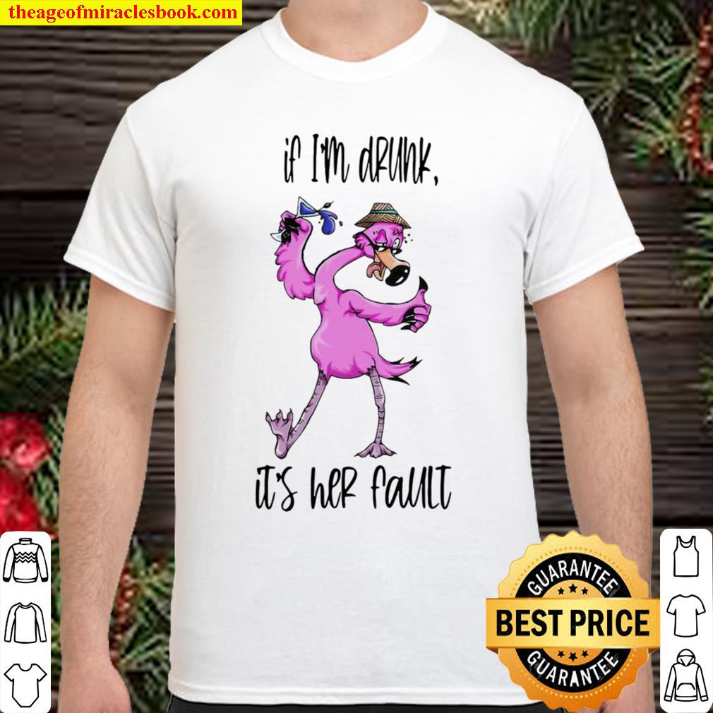 flamingo If I’m Drunk It’s Her Fault 2021 Shirt, Hoodie, Long Sleeved, SweatShirt flamingo If I’m Drunk It’s Her Fault 2021 Shirt, Hoodie, Long Sleeved, SweatShirt
