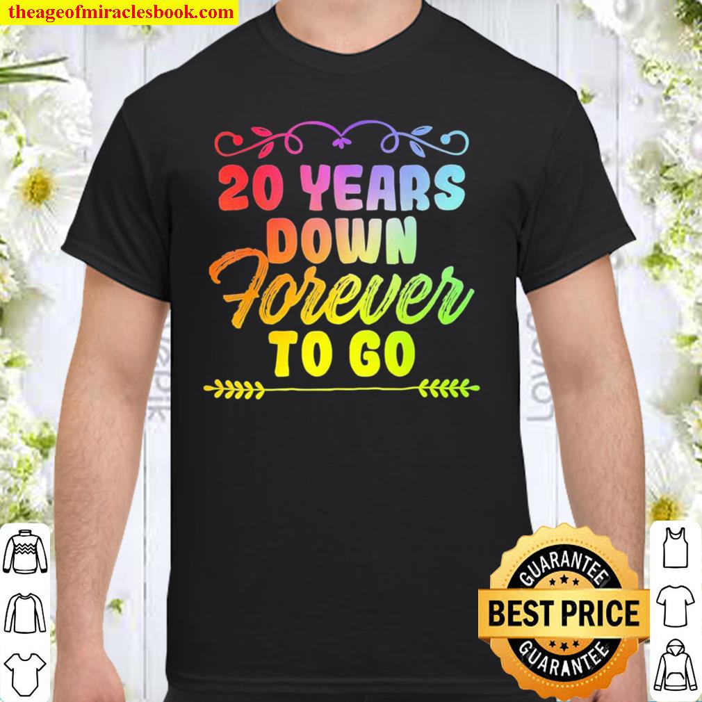 20 Years Down Forever To Go Shirt 20 Years Down Forever To Go Shirt