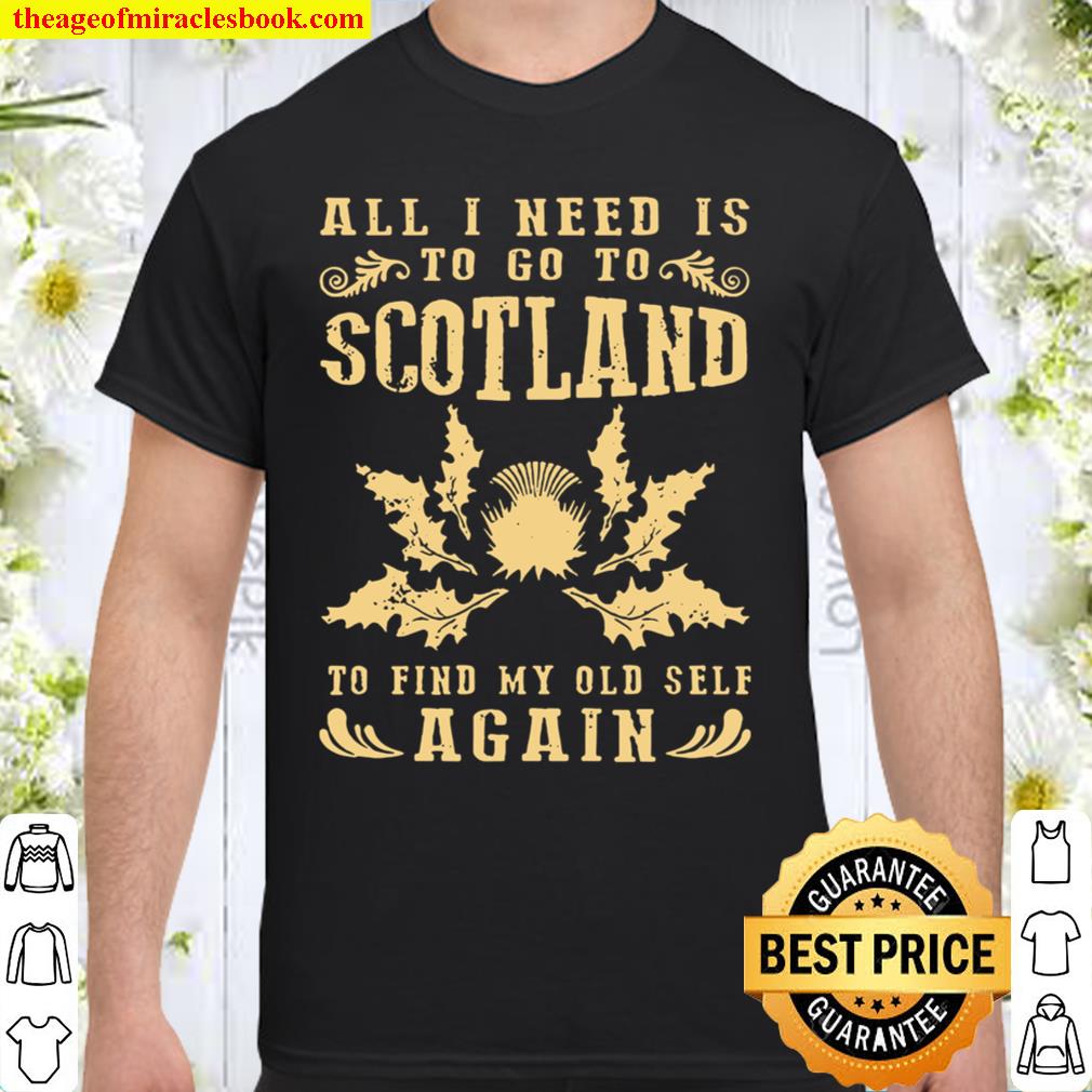 ALL I NEED TO GO TO SCOTLAND Shirt, Hoodie, Long Sleeved, SweatShirt