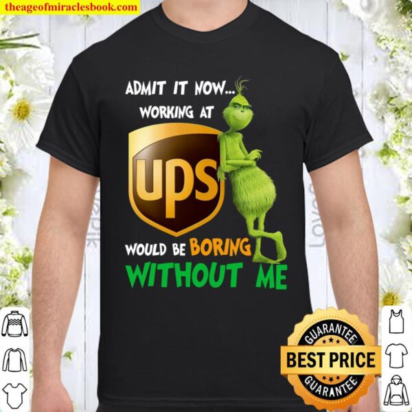 Admit It Now Working At Ups Would Be Boring Without Me Shirt
