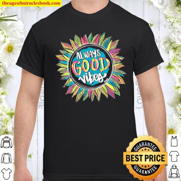 Always Good Vibes Shirt