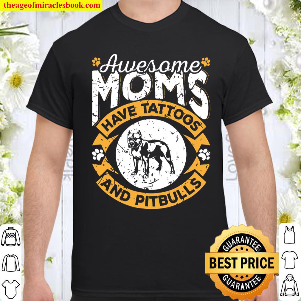Awesome Moms Have Tattoos And Pitbulls Shirt