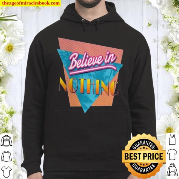 Believe in nothing Hoodie