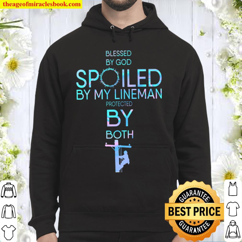 Blessed By God Spoiled By My Lineman Protected By Both Hoodie