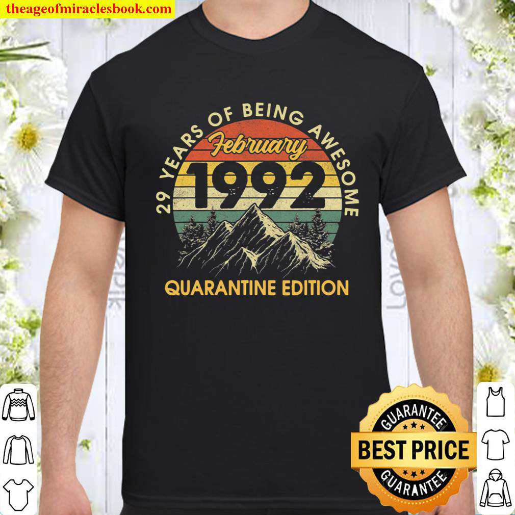 Official Born In February 1992 Birthday Gifts Quarantine 29 Years Old shirt