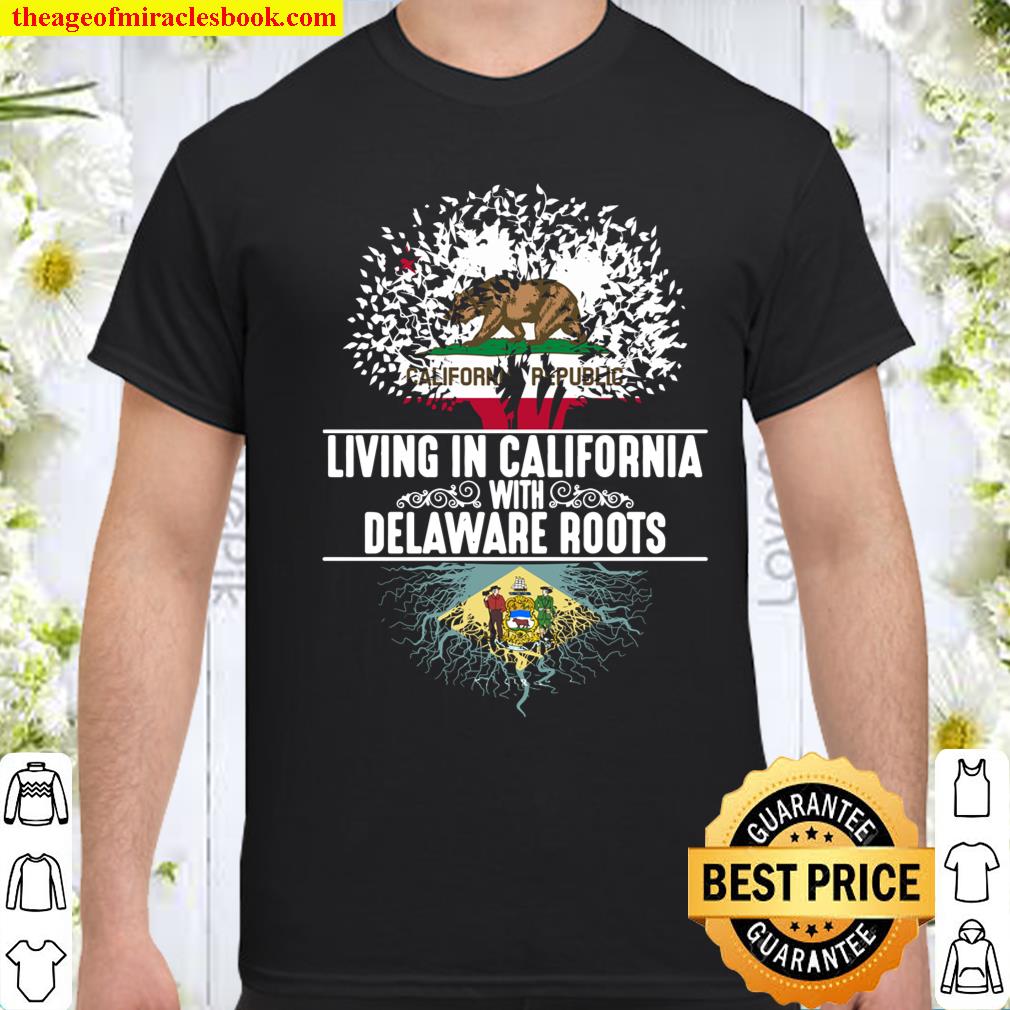 California Home Delaware Roots State Tree Flag shirt, hoodie, tank top, sweater