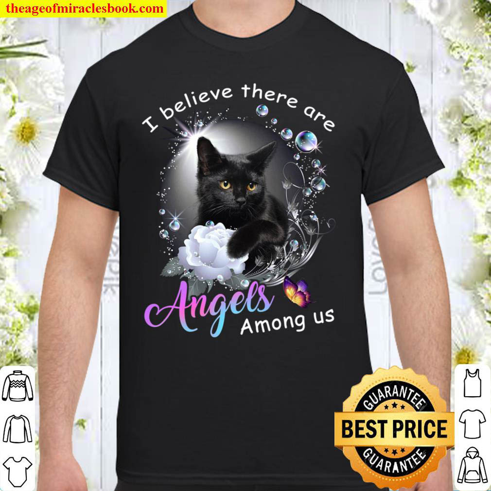 Cat I believe there are angels among us shirt