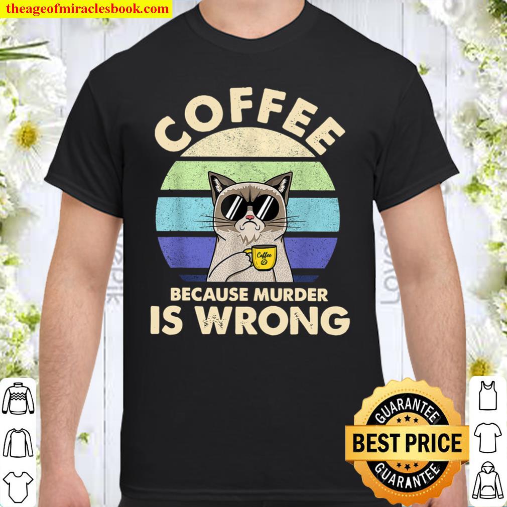 Coffee Because Murder Is Wrongs Essential Cat Lover shirt