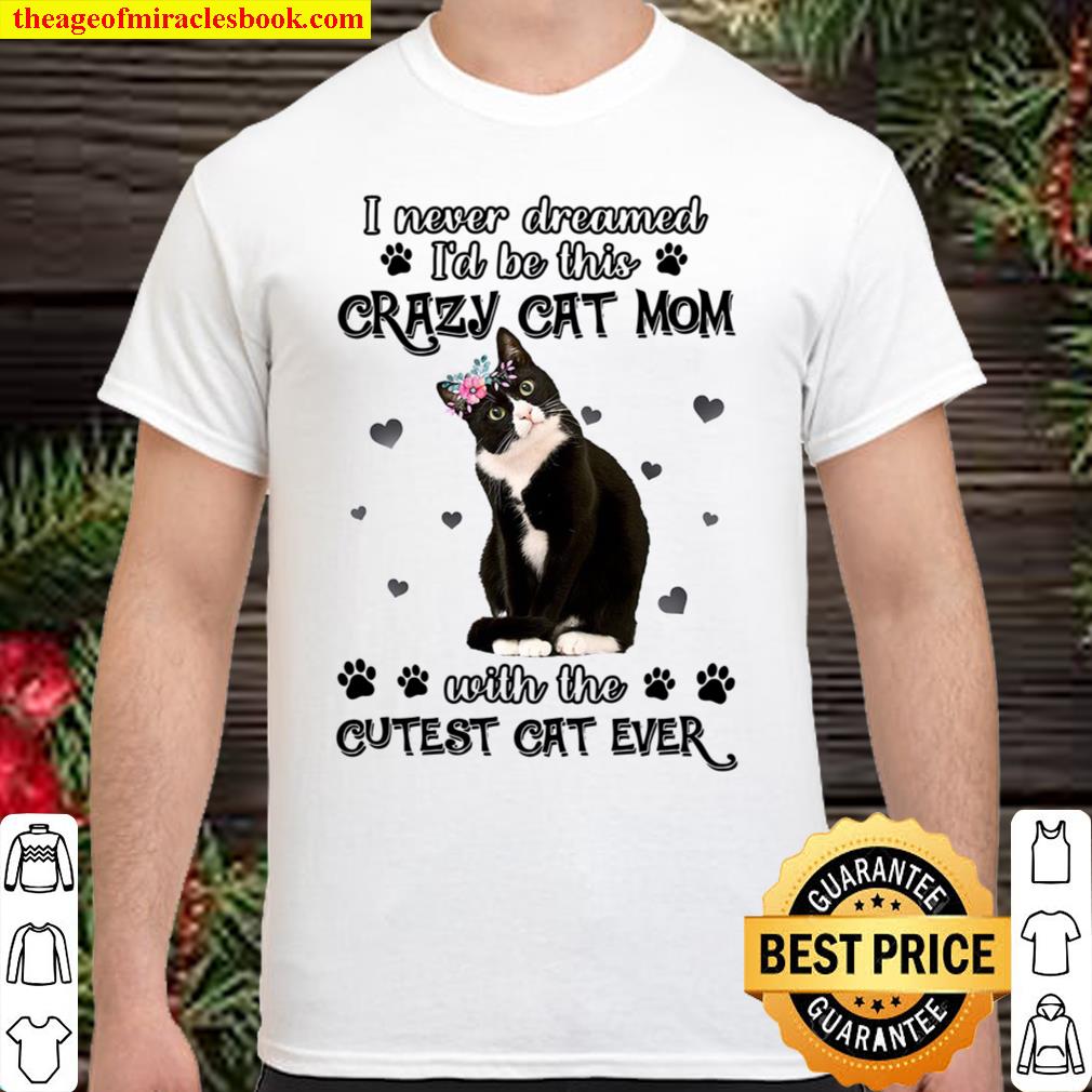 Crazy Cat Mom With The Cutest Cat Ever SHIRT