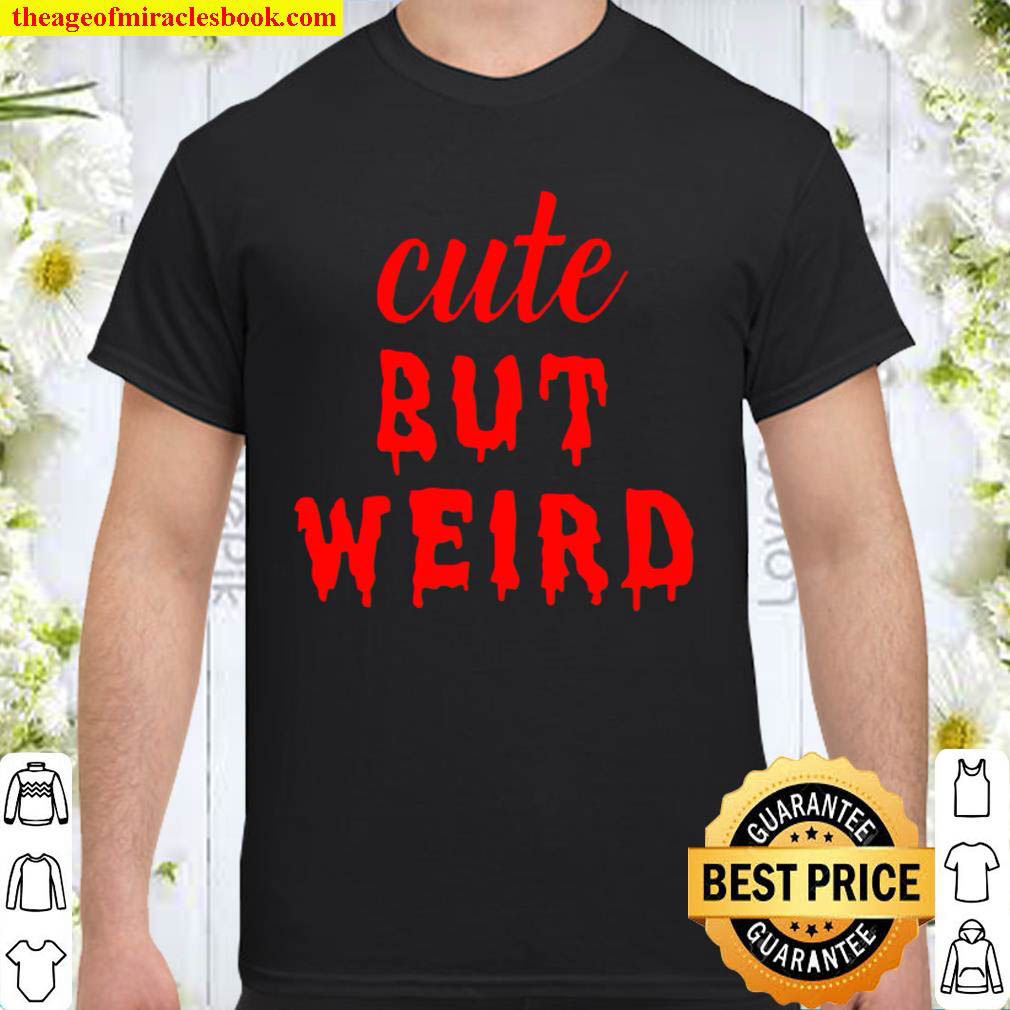 Buy Now – Cute but Weird Shirt