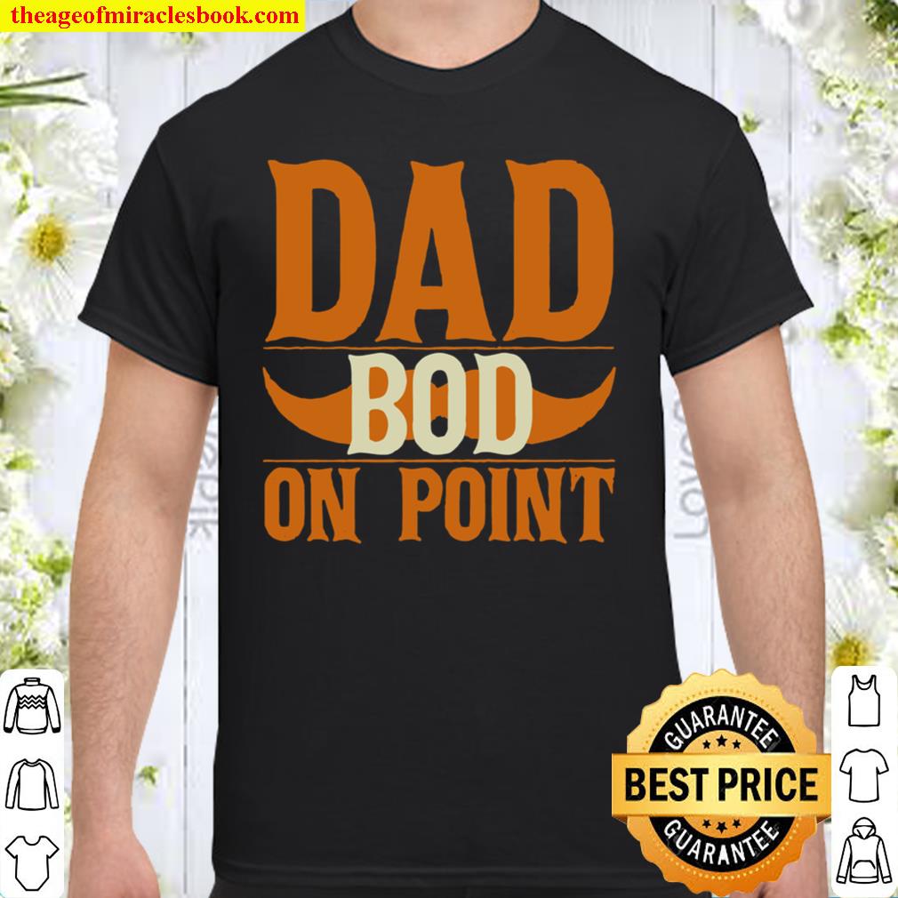 Dad Bod on Point Shirt – Funny Moustache Shirt, Hoodie, Long Sleeved, SweatShirt Dad Bod on Point Shirt – Funny Moustache Shirt, Hoodie, Long Sleeved, SweatShirt