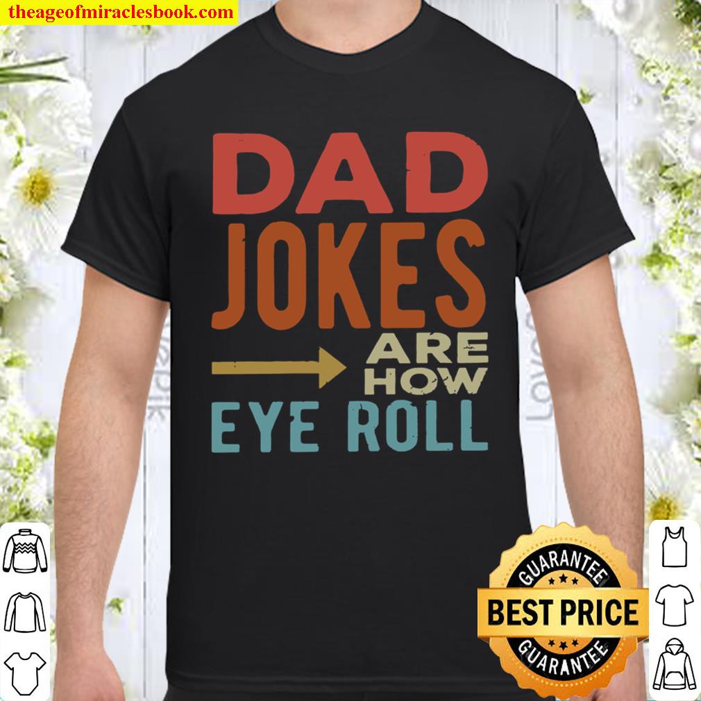 Dad jokes are how eye roll shirt
