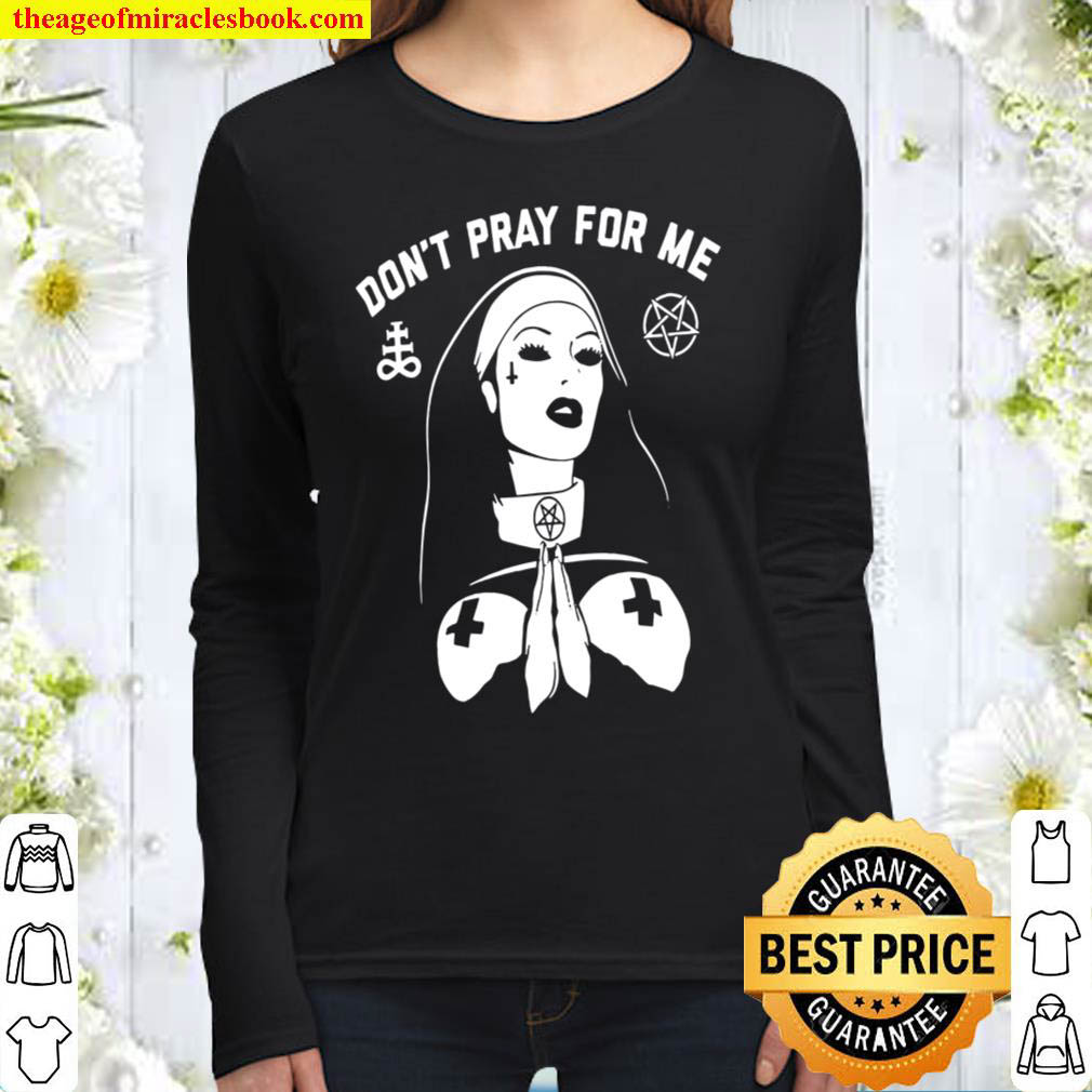 Don’t Pray For Me Women Long Sleeved