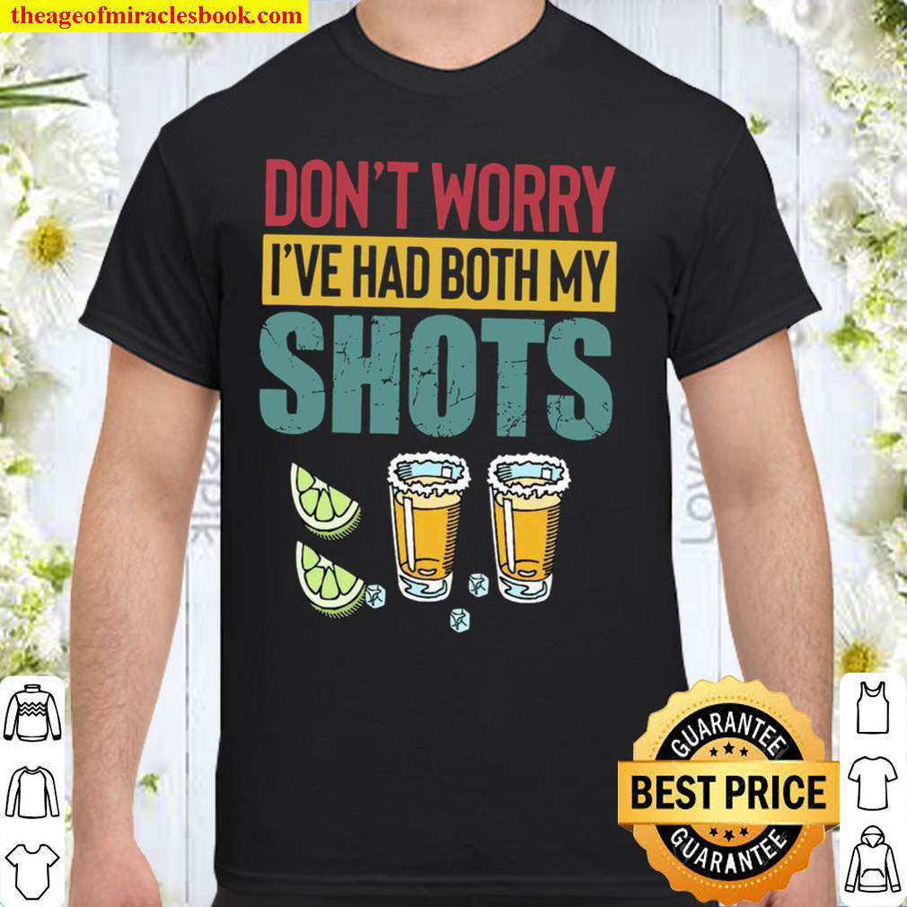 [Best Sellers] – Don’t Worry I’ve Had Both My Shots Shirt
