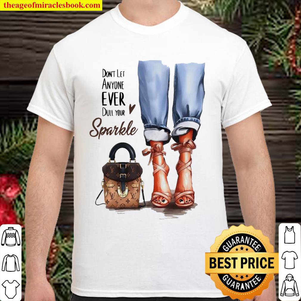 Official Don’t let anyone ever dull your Sparkle shirt