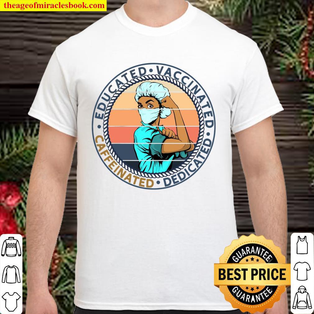 Official Educated Vaccinated Caffeinated Dedicated Funny Nurse Coffee shirt