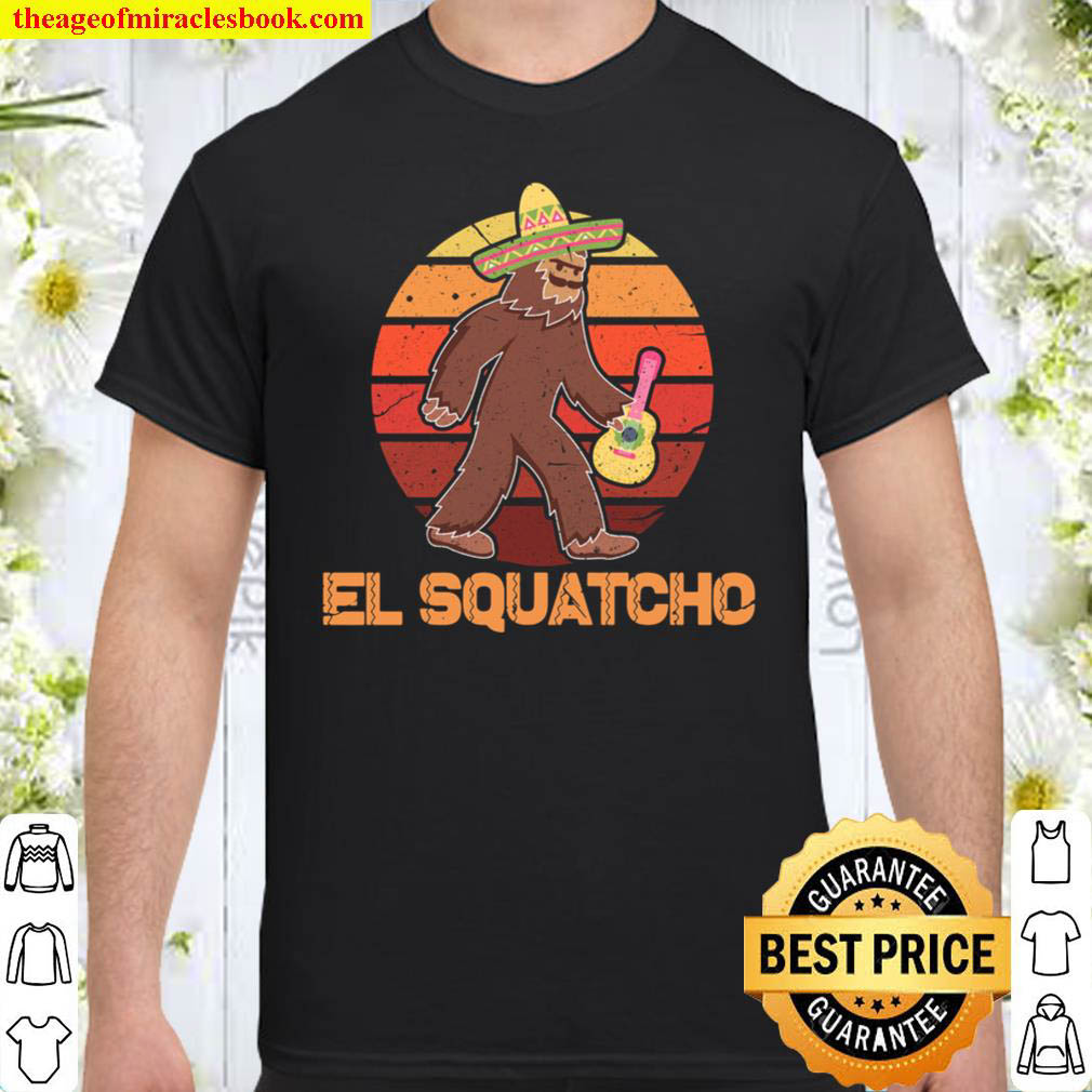 El Squatcho Funny Mexican Bigfoot Sasquatch Shirt
