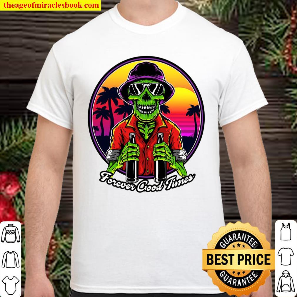 Forever Good Times For Alcohol Lovers Shirt
