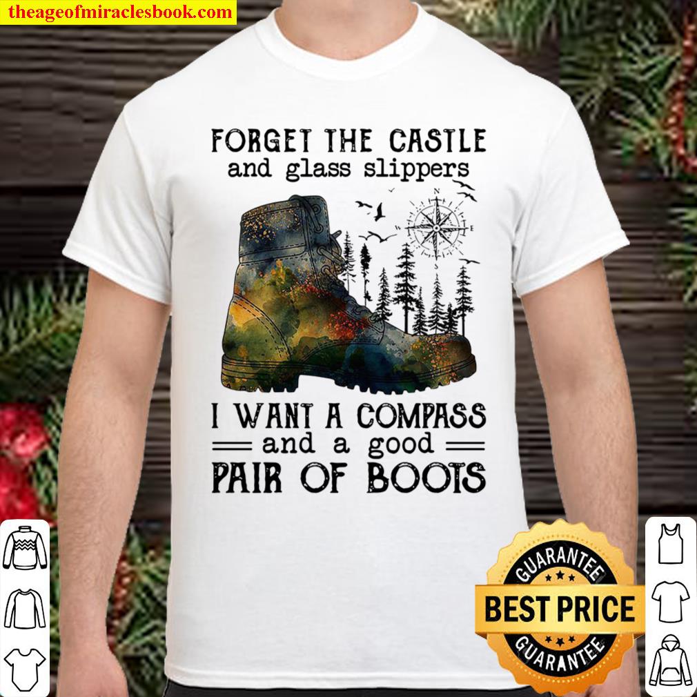 Forget The Castle And Glass Slippers I Want A Compass And A Good Pair Of Boots Shirt