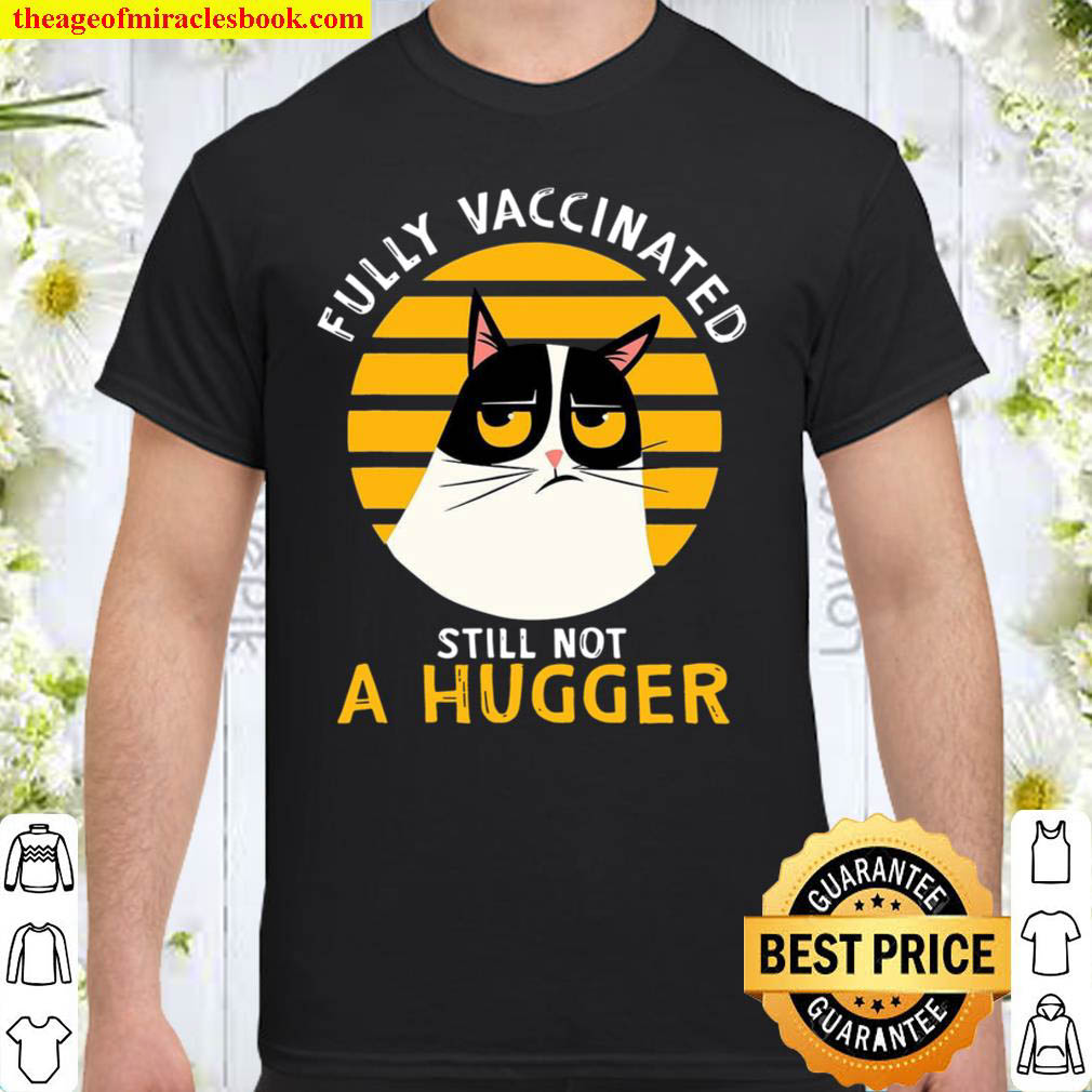 Fully vaccinated still not a hugger shirt Version 1