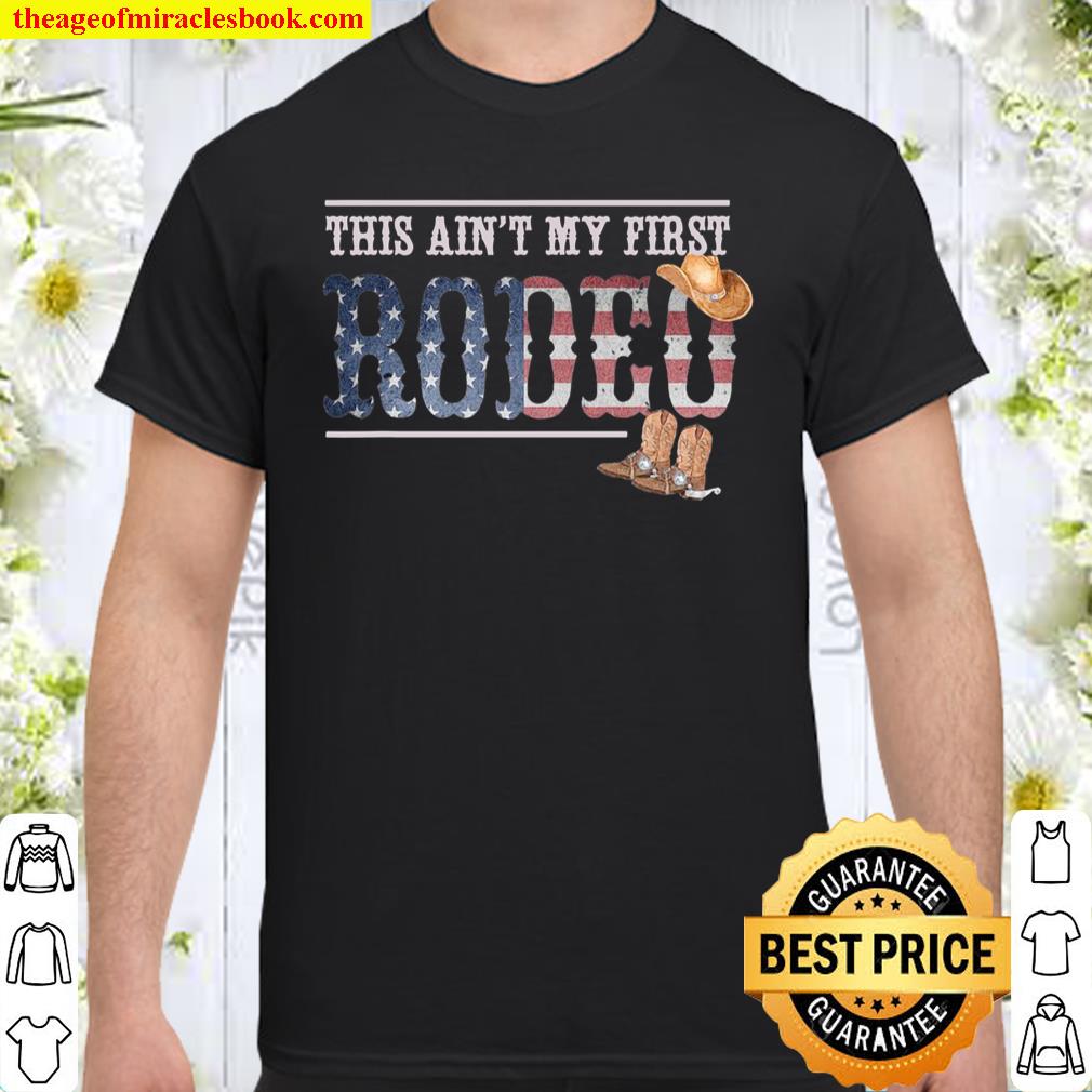 Funny Rodeo Bull Rider Gift This Ain’t My First Rodeo shirt