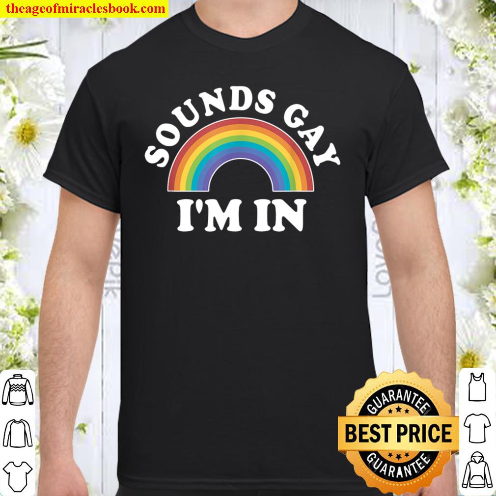 Gay Pride, LGBT Rainbow Sounds Gay Im In TShirt