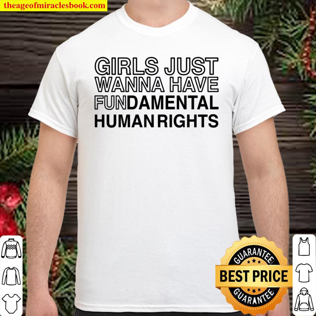 Girls Just Wanna Have Fundamental Human Rights SHIRT