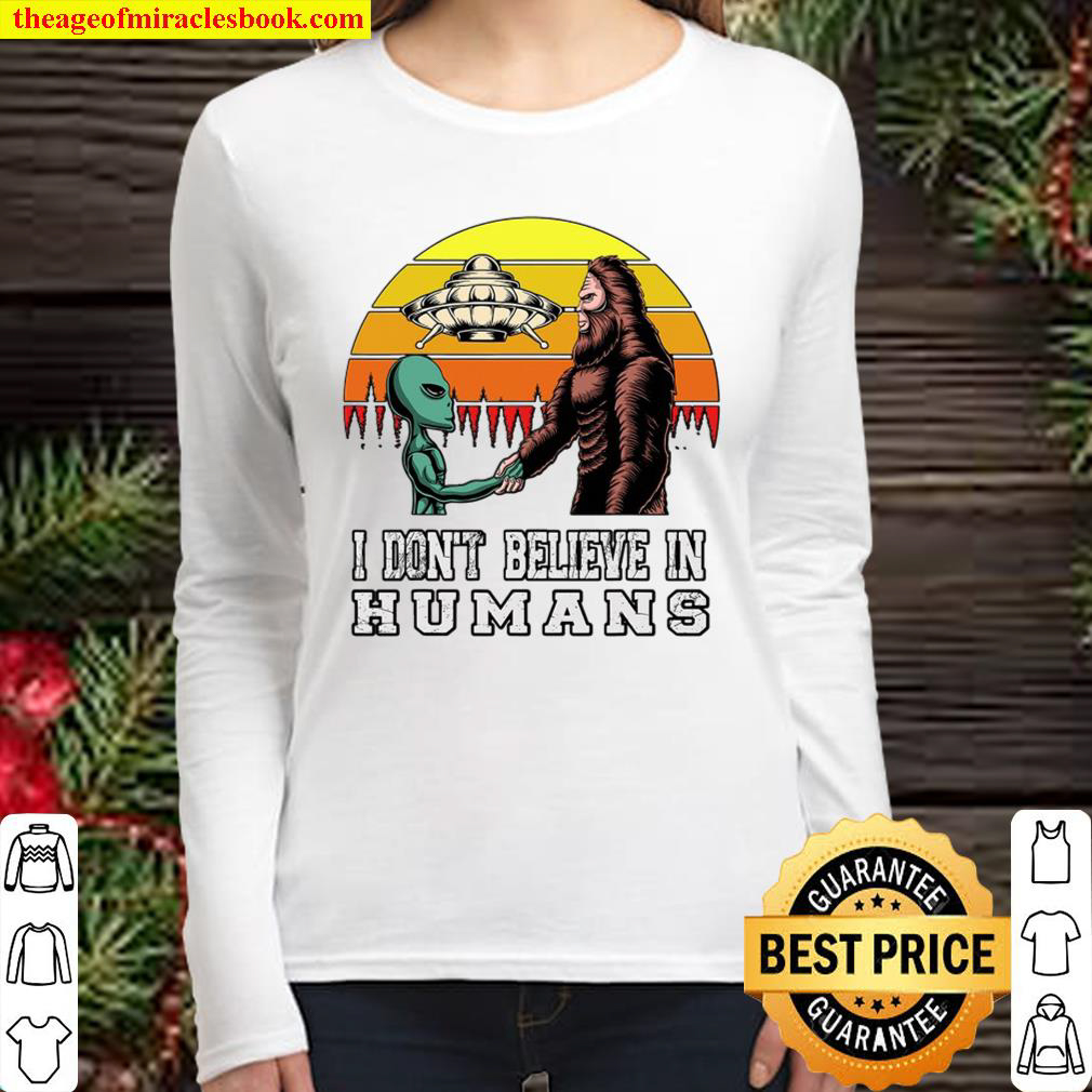 I Dont Believe In Humans Bigfoot Alien Ufo Flying Object Women Long Sleeved