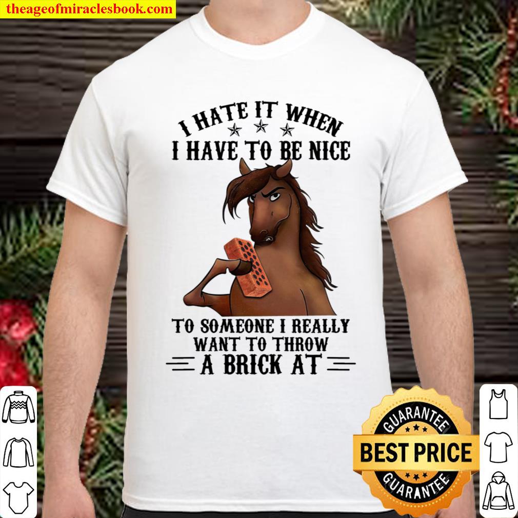 I Hate It When I Have To Be Nice Shirt