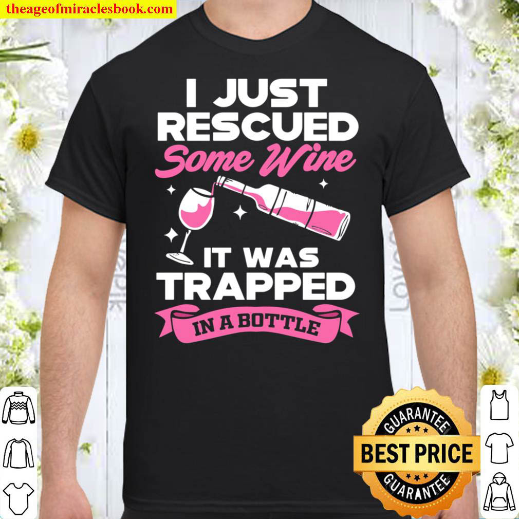 [Best Sellers] – I Just Rescued Some Wine It Was Trapped In A Bottle T-Shirt