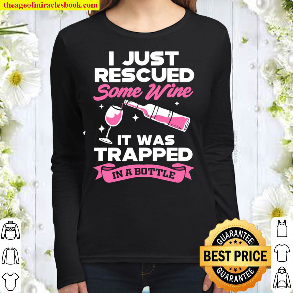 I Just Rescued Some Wine It Was Trapped In A Bottle Women Long Sleeved