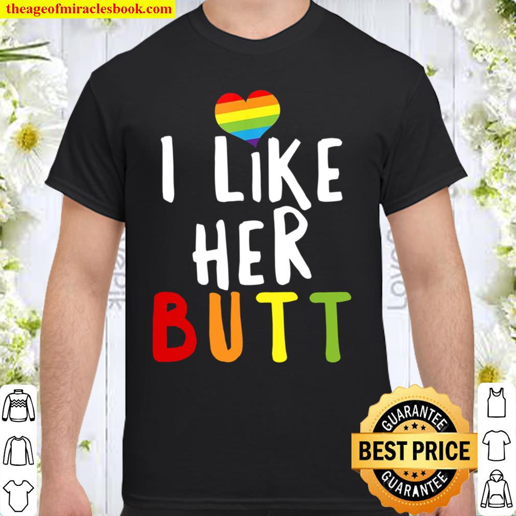 I Like Her Butt Lgbt-Q Compliment Gay Pride Rainbow Color SHIRT