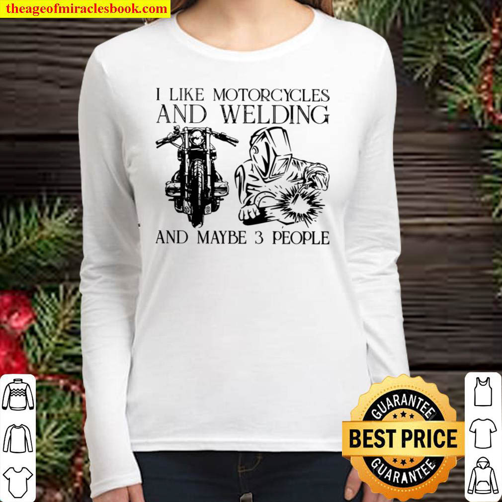 I Like Motorcycle And Welding And Maybe 3 People Women Long Sleeved
