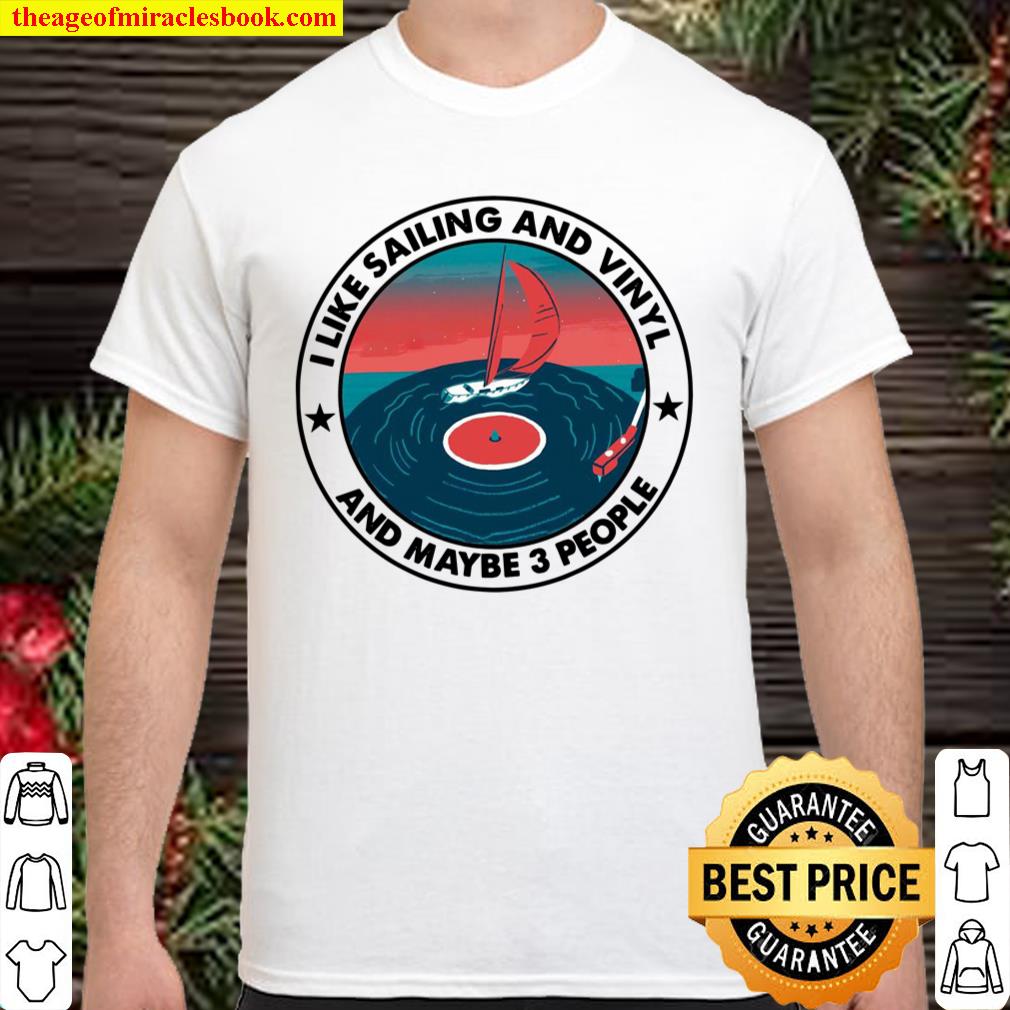 I Like Sailing And Vinyl And Maybe 3 People Shirt