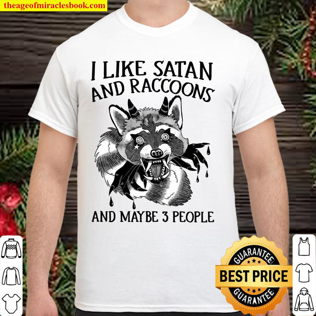 I Like Satan And Raccoons And Maybe 3 People Shirt I Like Satan And Raccoons And Maybe 3 People Shirt