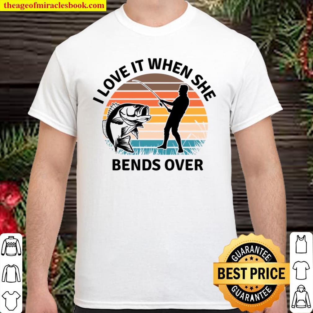 I Love It When She Bends Over father shirt, Hoodie, Long Sleeved, SweatShirt