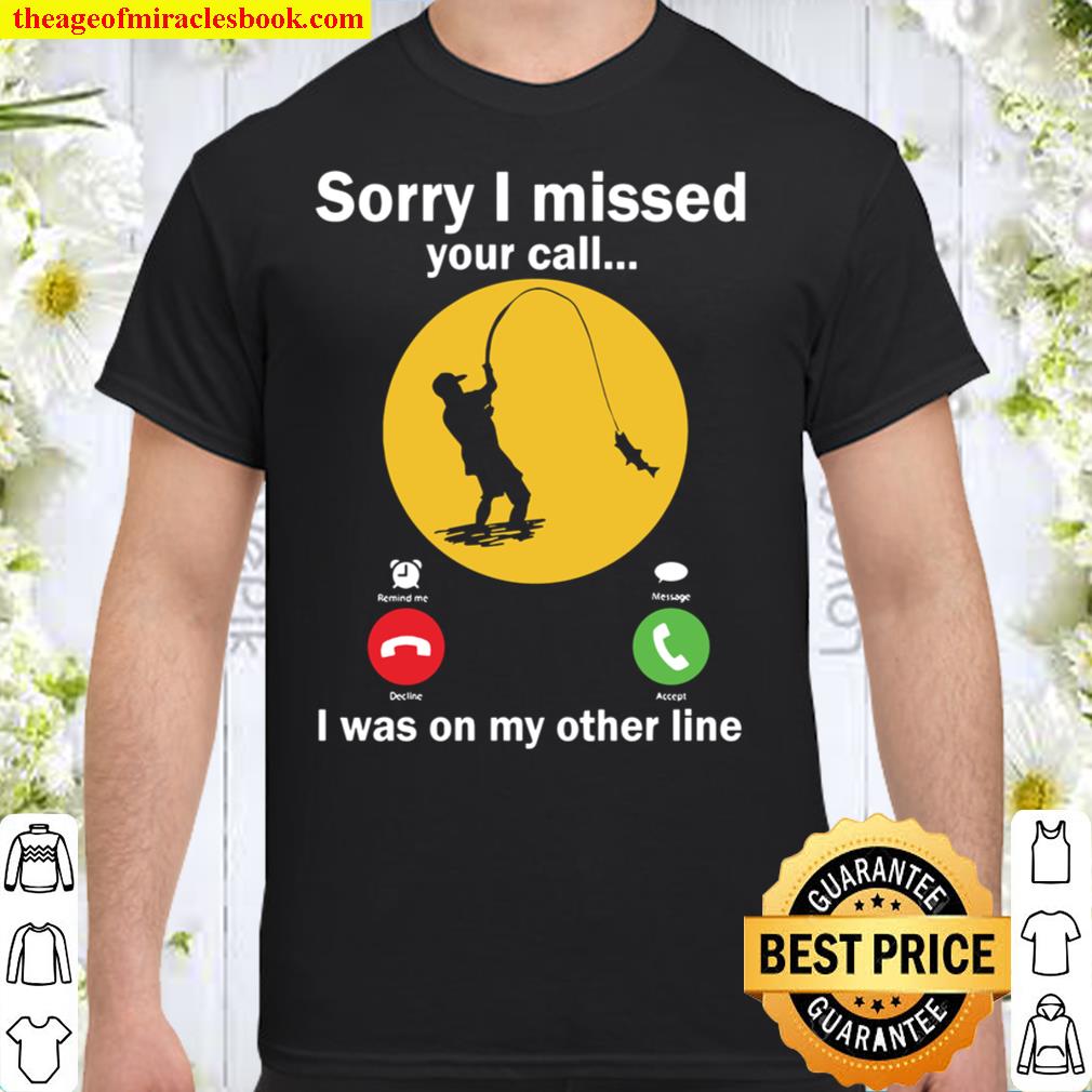 I Missed Your Call – Im Fishing SHIRT