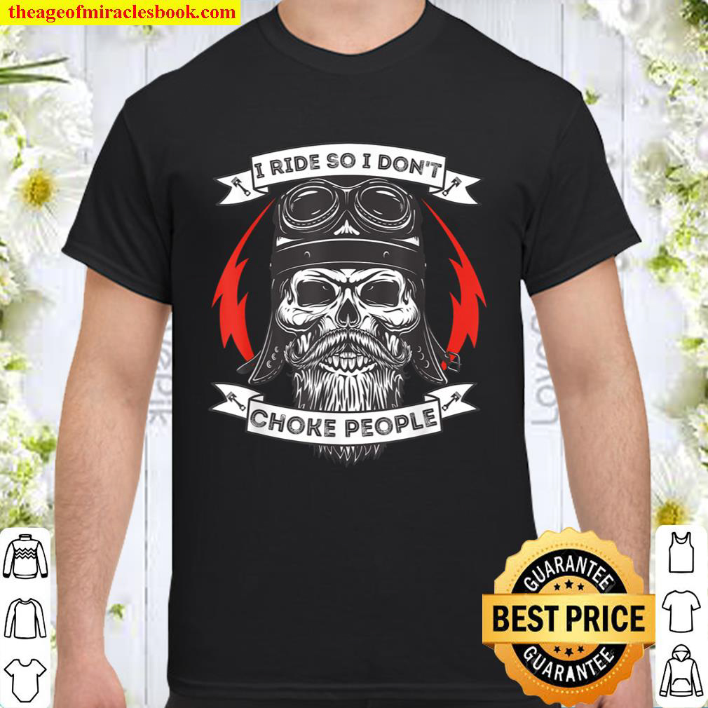 I Ride So I Don’t Choke People – Motorcycle Rider Biker T-Shirt