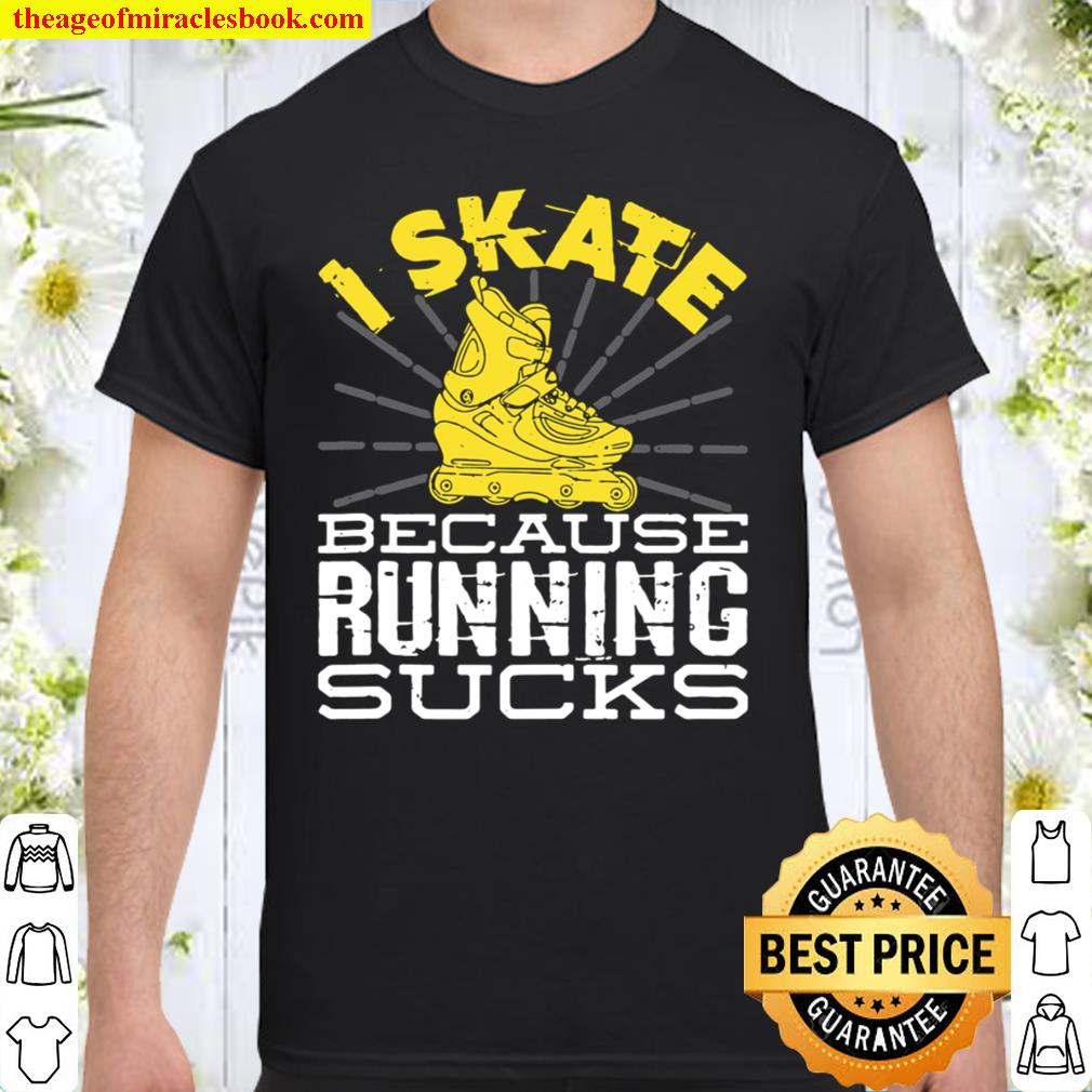 I Skate Because Running Sucks Rollerblading Roller Blading SHIRT