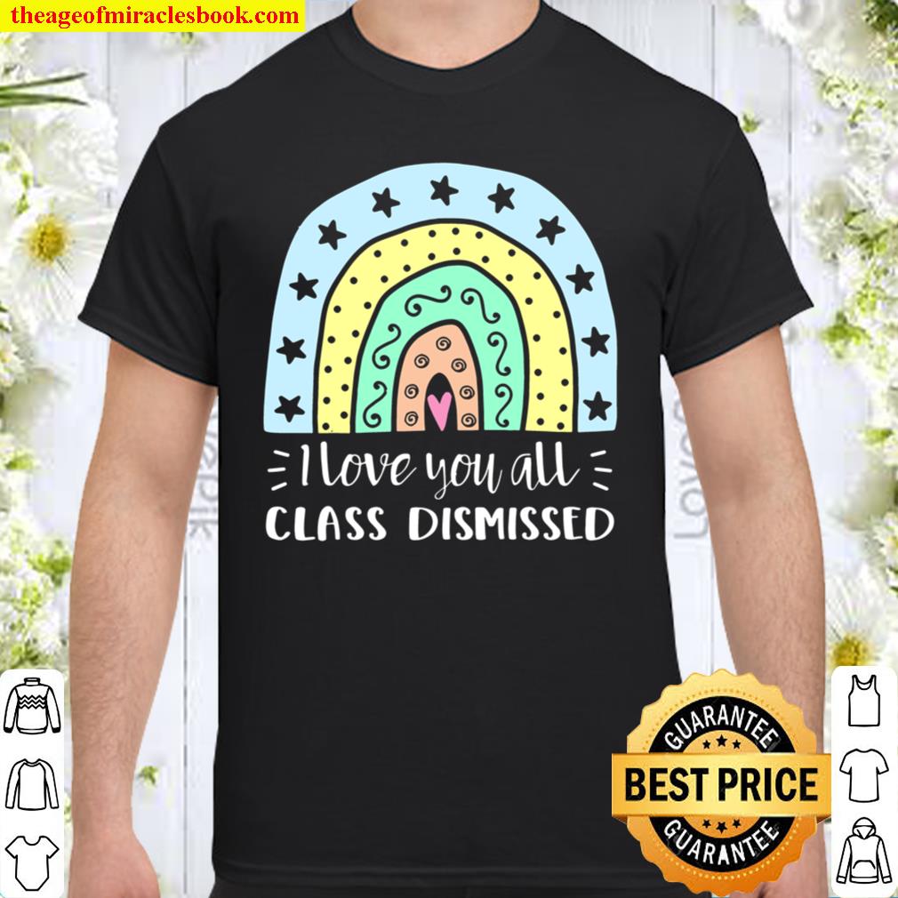 I love you all Class Dismissed Shirt, Hoodie, Long Sleeved, SweatShirt