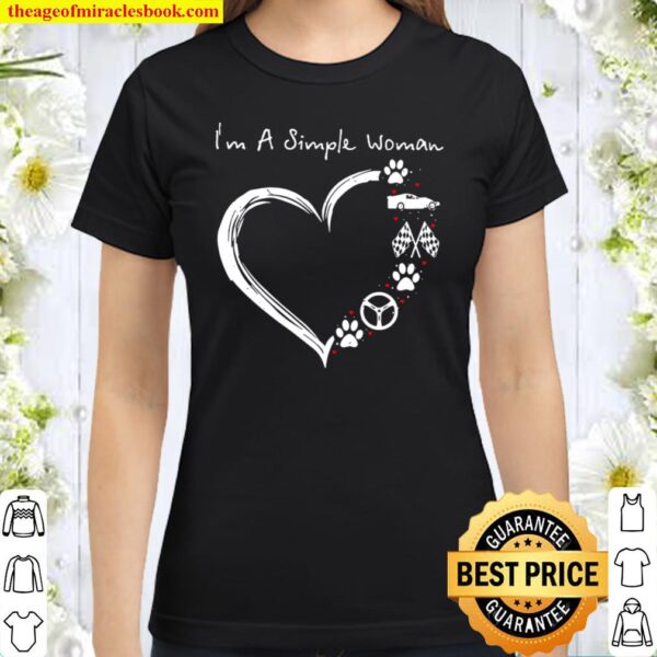 I_m A Simple Woman Classic Women T-Shirt