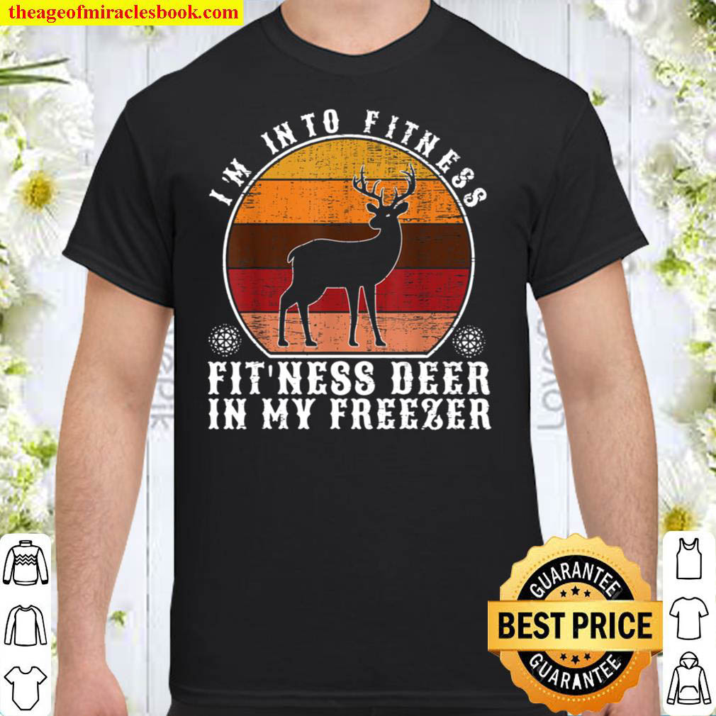 [Best Sellers] – I’m Into Fitness Fit’ness Deer In My Freezer Funny Hunting Shirt