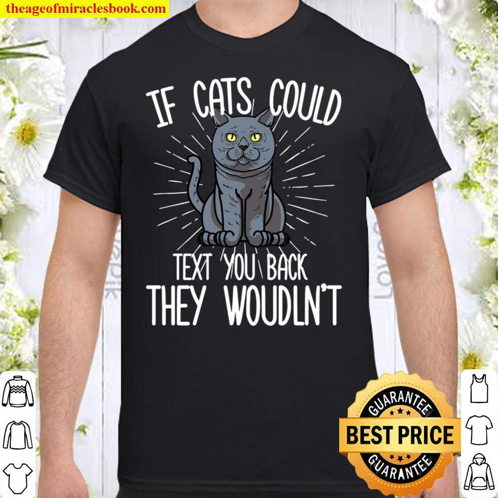 If British Shorthair Cats Could Text You Back SHIRT If British Shorthair Cats Could Text You Back SHIRT