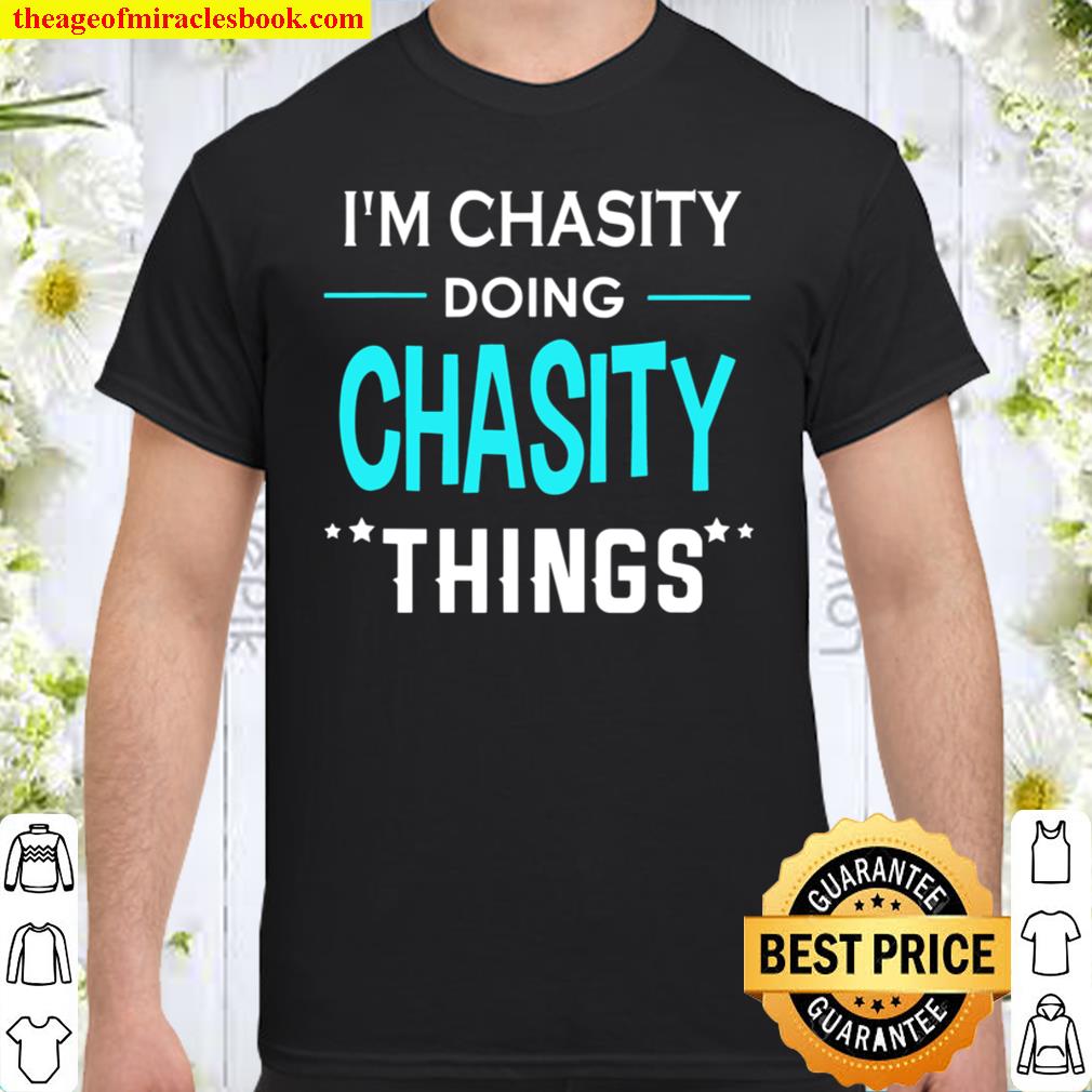 I’m Chasity Doing Chasity Things Funny First Name shirt